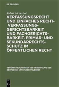 Verfassungsrecht Und Einfaches Recht - Verfassungsgerichtsbarkeit Und Fachgerichtsbarkeit. Primär- Und Sekundärrechtsschutz Im Öffentlichen Recht