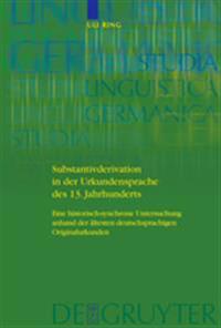 Substantivderivation in der Urkundensprache des 13. Jahrhunderts