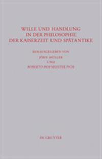 Wille und Handlung in der Philosophie der Kaiserzeit und Spätantike