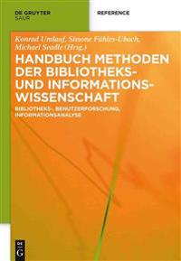 Handbuch Methoden Der Bibliotheks- Und Informationswissenschaft: Bibliotheks-, Benutzerforschung, Informationsanalyse