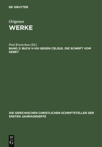 Buch V–VIII gegen Celsus. Die Schrift vom Gebet