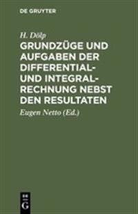 Grundzüge Und Aufgaben Der Differential- Und Integralrechnung Nebst Den Resultaten