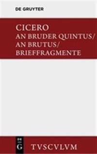 An Bruder Quintus. an Brutus. Brieffragmente / Epistulae AD Quintum Fratrem. Epistulae AD Brutum. Fragmenta Epistularum. Accedit Q. Tulli Ciceronis Commentariolum Petitionis.