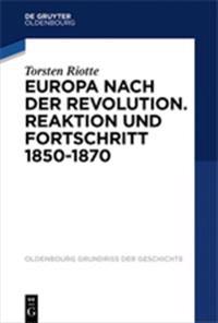 Europa Nach Der Revolution: Reaktion Und Fortschritt 1850-1870
