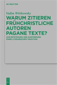 Warum Zitieren Frühchristliche Autoren Pagane Texte?