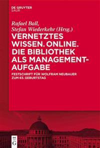Vernetztes Wissen. Online. Die Bibliothek als Managementaufgabe