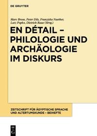 En Détail - Philologie Und Archäologie Im Diskurs: Festschrift Für Hans-W. Fischer-Elfert