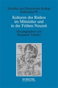 Kulturen Des Risikos Im Mittelalter Und in Der Frühen Neuzeit