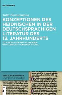 Konzeptionen Des Heidnischen in Der Deutschsprachigen Literatur Des 13. Jahrhunderts