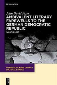 Ambivalent Literary Farewells to the German Democratic Republic