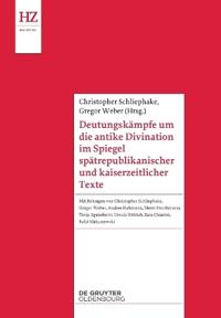 Deutungskämpfe Um Die Antike Divination Im Spiegel Spätrepublikanischer Und Kaiserzeitlicher Texte