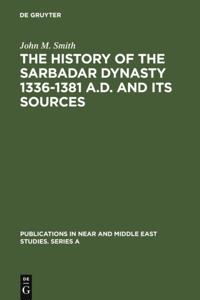 History of the Sarbadar Dynasty 1336-1381 A.D. and its Sources