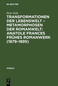 Transformationen der Lebenswelt – Metamorphosen der Romanwelt: Anatole Frances frühes Romanwerk (1879–1895)