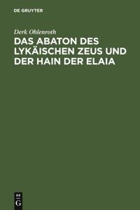 Das Abaton des Lykäischen Zeus und der Hain der Elaia