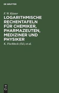 Logarithmische Rechentafeln Für Chemiker, Pharmazeuten, Mediziner Und Physiker