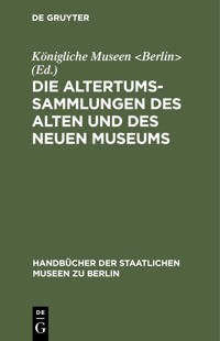 Die Altertums-Sammlungen Des Alten Und Des Neuen Museums