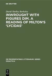 Inwrought with figures dim. A reading of Milton's ‘Lycidas’