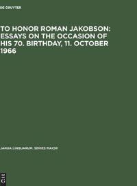 To honor Roman Jakobson : essays on the occasion of his 70. birthday, 11. October 1966