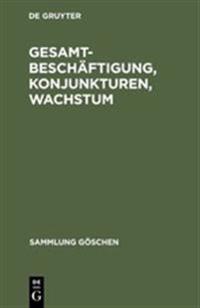 Gesamtbeschäftigung, Konjunkturen, Wachstum