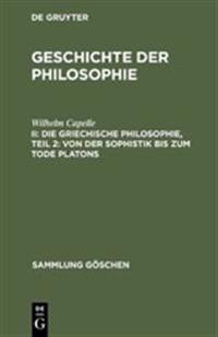 Die Griechische Philosophie, Teil 2: Von Der Sophistik Bis Zum Tode Platons