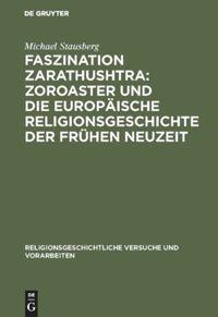 Faszination Zarathushtra : Zoroaster und die europäische Religionsgeschichte der frühen Neuzeit