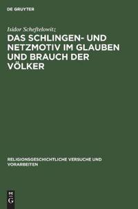 Das Schlingen- Und Netzmotiv Im Glauben Und Brauch Der Völker