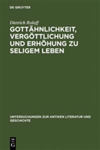 Gottähnlichkeit, Vergöttlichung Und Erhöhung Zu Seligem Leben