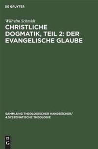 Christliche Dogmatik, Teil 2: Der Evangelische Glaube