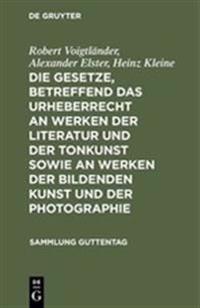 Die Gesetze, Betreffend Das Urheberrecht an Werken Der Literatur Und Der Tonkunst Sowie an Werken Der Bildenden Kunst Und Der Photographie
