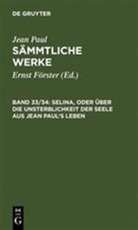 Selina, Oder Über Die Unsterblichkeit Der Seele. Aus Jean Paul's Leben