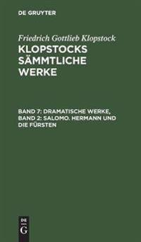 Dramatische Werke, Band 2: Salomo. Hermann Und Die Fürsten
