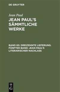 Dreizehnte Lieferung. Fünfter Band: Jean Paul’s literarischer Nachlaß