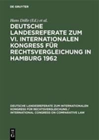 Deutsche Landesreferate Zum VI. Internationalen Kongreß Für Rechtsvergleichung in Hamburg 1962