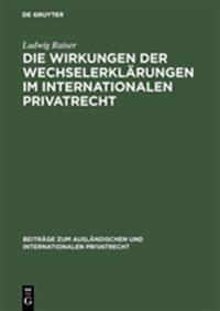 Die Wirkungen der Wechselerklärungen im internationalen Privatrecht
