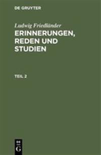 Ludwig Friedländer: Erinnerungen, Reden Und Studien. Teil 2