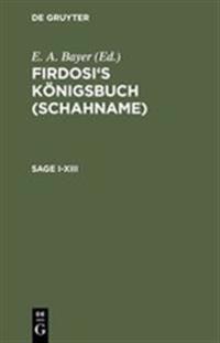 Firdosi's Königsbuch (Schahname), Sage I-XIII