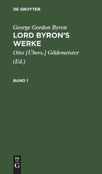George Gordon Byron: Lord Byron's Werke. Band 1
