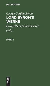 George Gordon Byron: Lord Byron's Werke. Band 1