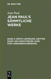 Erste Lieferung. Dritter Band: Die unsichtbare Loge. Eine Lebensbeschreibung