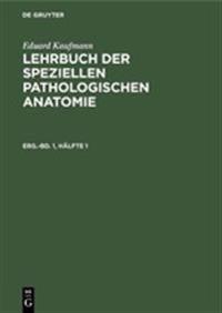 Eduard Kaufmann: Lehrbuch Der Speziellen Pathologischen Anatomie. Ergänzungsband 1, Hälfte 1