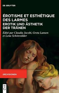 Érotisme Et Esthétique Des Larmes / Erotik Und Ästhetik Der Tränen