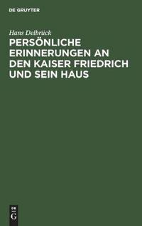 Persönliche Erinnerungen an Den Kaiser Friedrich Und Sein Haus