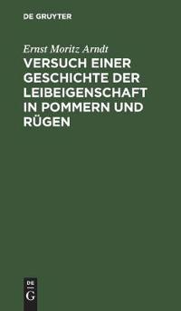 Versuch Einer Geschichte Der Leibeigenschaft in Pommern Und Rügen