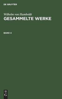 Wilhelm Von Humboldt: Gesammelte Werke. Band 4