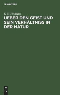 Ueber Den Geist Und Sein Verhältniß in Der Natur