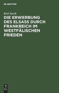 Die Erwerbung des Elsass durch Frankreich im westfälischen Frieden