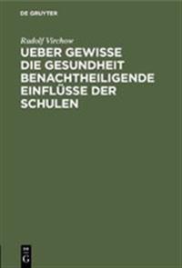Ueber gewisse die Gesundheit benachtheiligende Einflüsse der Schulen
