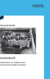 Ausverkauft: Arbeitswelten Von Verkäuferinnen in Der Bundesrepublik Deutschland