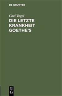 Die letzte Krankheit Goethe's