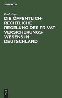 Die Öffentlich-Rechtliche Regelung Des Privatversicherungswesens in Deutschland